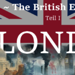 The British Empire [Teil 1] – London