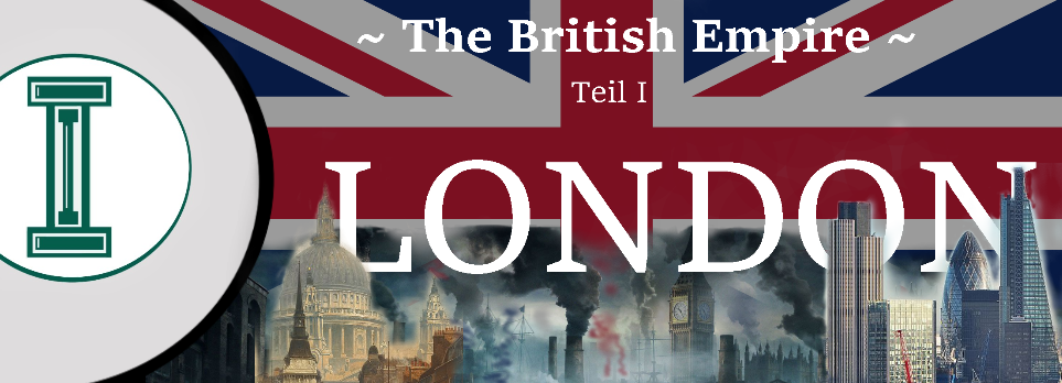 Du betrachtest gerade The British Empire [Teil 1] – London